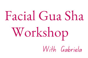 Facial Gua Sha Workshop with Gabriela